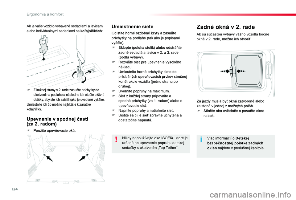 TOYOTA PROACE 2020  Návod na použitie (in Slovakian) 124
Proace_sk_Chap03_ergonomie-et-confort_ed01-2019
Umiestnenie siete
Odistite horné ozdobné kryty a zasuňte príchytky na podlahe (tak ako je popísané v y š š i e).F Sklopte (poloha stolík) a