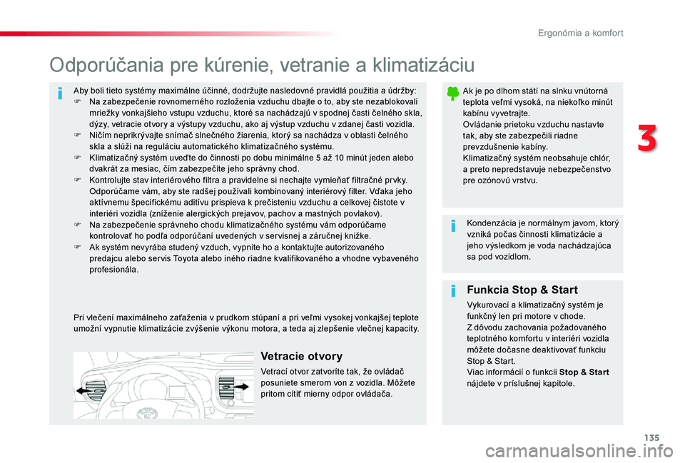 TOYOTA PROACE 2020 Návod na použitie (in Slovakian) 135
Proace_sk_Chap03_ergonomie-et-confort_ed01-2019
Aby boli tieto systémy maximálne účinné, dodržujte nasledovné pravidlá použitia a údržby:F Na zabezpečenie rovnomerného rozloženia vzd TOYOTA PROACE 2020 Návod na použitie (in Slovakian) 135
Proace_sk_Chap03_ergonomie-et-confort_ed01-2019
Aby boli tieto systémy maximálne účinné, dodržujte nasledovné pravidlá použitia a údržby:F Na zabezpečenie rovnomerného rozloženia vzd