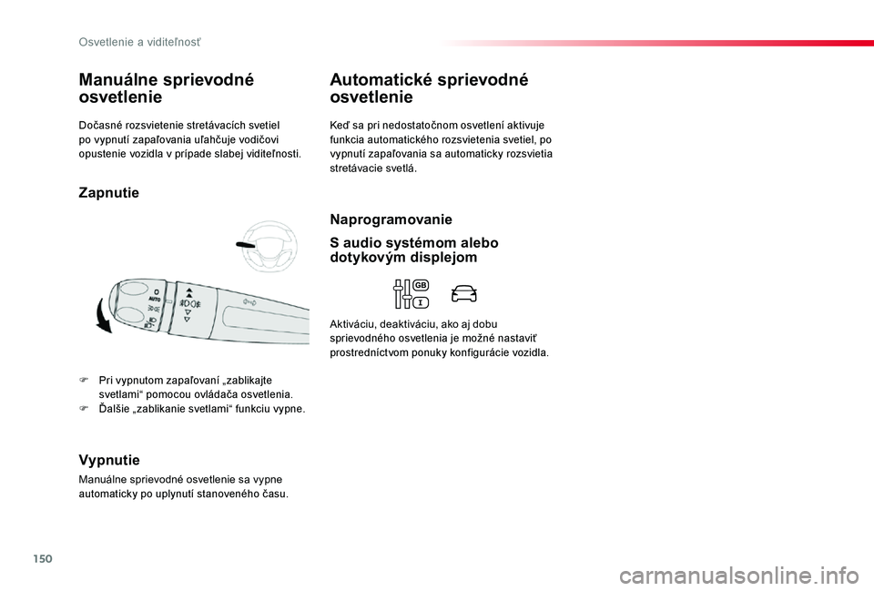 TOYOTA PROACE 2020 Návod na použitie (in Slovakian) 150
Proace_sk_Chap04_eclairage-et-visibilite_ed01-2019
Dočasné rozsvietenie stretávacích svetiel po vypnutí zapaľovania uľahčuje vodičovi opustenie vozidla v prípade slabej viditeľnosti.
Ma TOYOTA PROACE 2020 Návod na použitie (in Slovakian) 150
Proace_sk_Chap04_eclairage-et-visibilite_ed01-2019
Dočasné rozsvietenie stretávacích svetiel po vypnutí zapaľovania uľahčuje vodičovi opustenie vozidla v prípade slabej viditeľnosti.
Ma