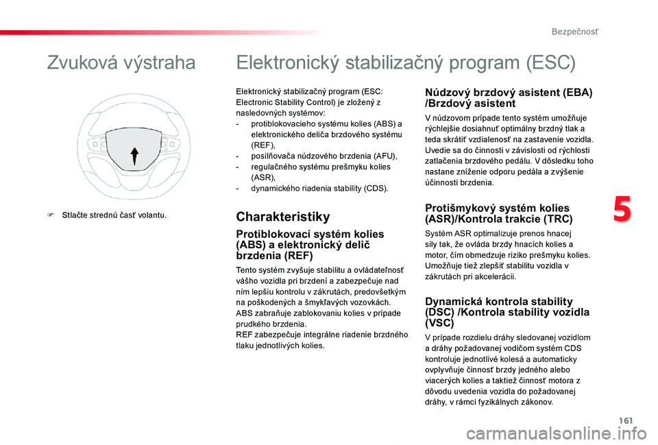 TOYOTA PROACE 2020 Návod na použitie (in Slovakian) 161
Proace_sk_Chap05_securite_ed01-2019
Elektronický stabilizačný program (ESC: Electronic Stability Control) je zložený z nasledovných systémov:- protiblokovacieho systému kolies (ABS) a elek TOYOTA PROACE 2020 Návod na použitie (in Slovakian) 161
Proace_sk_Chap05_securite_ed01-2019
Elektronický stabilizačný program (ESC: Electronic Stability Control) je zložený z nasledovných systémov:- protiblokovacieho systému kolies (ABS) a elek