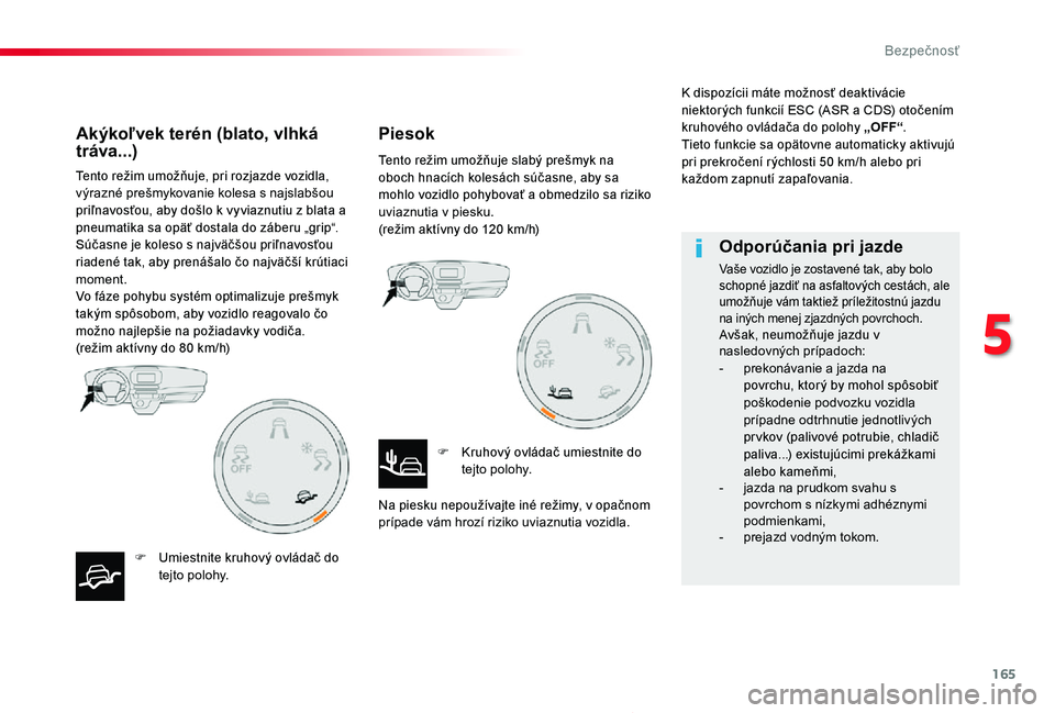 TOYOTA PROACE 2020 Návod na použitie (in Slovakian) 165
Proace_sk_Chap05_securite_ed01-2019
Tento režim umožňuje, pri rozjazde vozidla, výrazné prešmykovanie kolesa s najslabšou priľnavosťou, aby došlo k vyviaznutiu z blata a pneumatika sa op TOYOTA PROACE 2020 Návod na použitie (in Slovakian) 165
Proace_sk_Chap05_securite_ed01-2019
Tento režim umožňuje, pri rozjazde vozidla, výrazné prešmykovanie kolesa s najslabšou priľnavosťou, aby došlo k vyviaznutiu z blata a pneumatika sa op