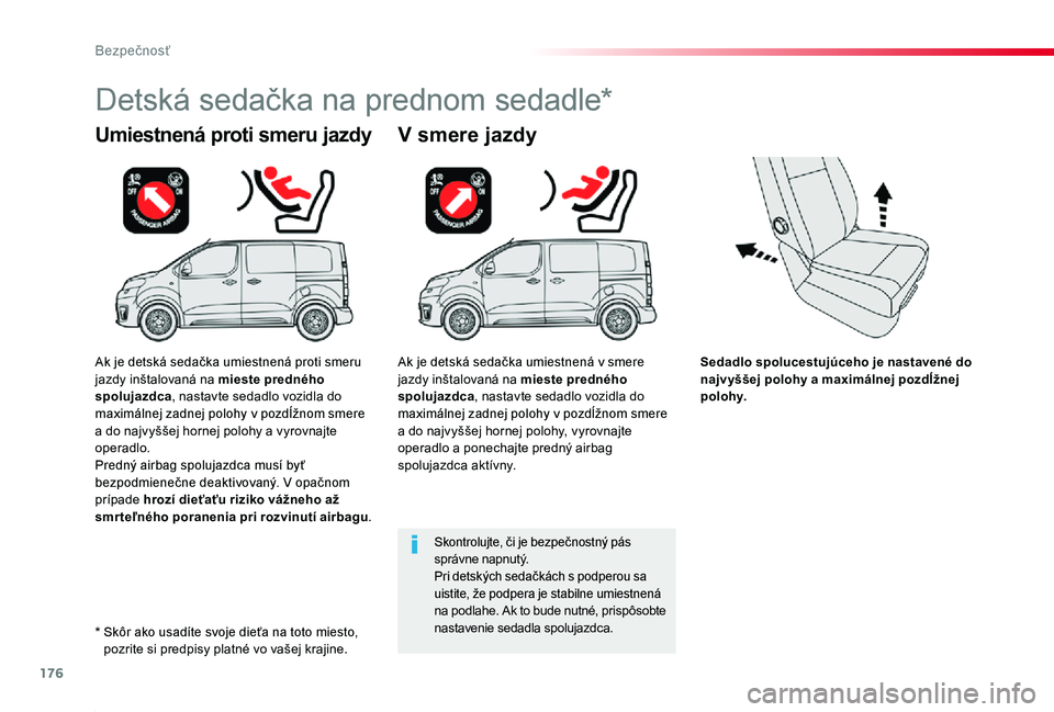 TOYOTA PROACE 2020 Návod na použitie (in Slovakian) 176
Proace_sk_Chap05_securite_ed01-2019
Sedadlo spolucestujúceho je nastavené do najvyššej polohy a maximálnej pozdĺžnej polohy.
Umiestnená proti smeru jazdy
Detská sedačka na prednom sedadl TOYOTA PROACE 2020 Návod na použitie (in Slovakian) 176
Proace_sk_Chap05_securite_ed01-2019
Sedadlo spolucestujúceho je nastavené do najvyššej polohy a maximálnej pozdĺžnej polohy.
Umiestnená proti smeru jazdy
Detská sedačka na prednom sedadl