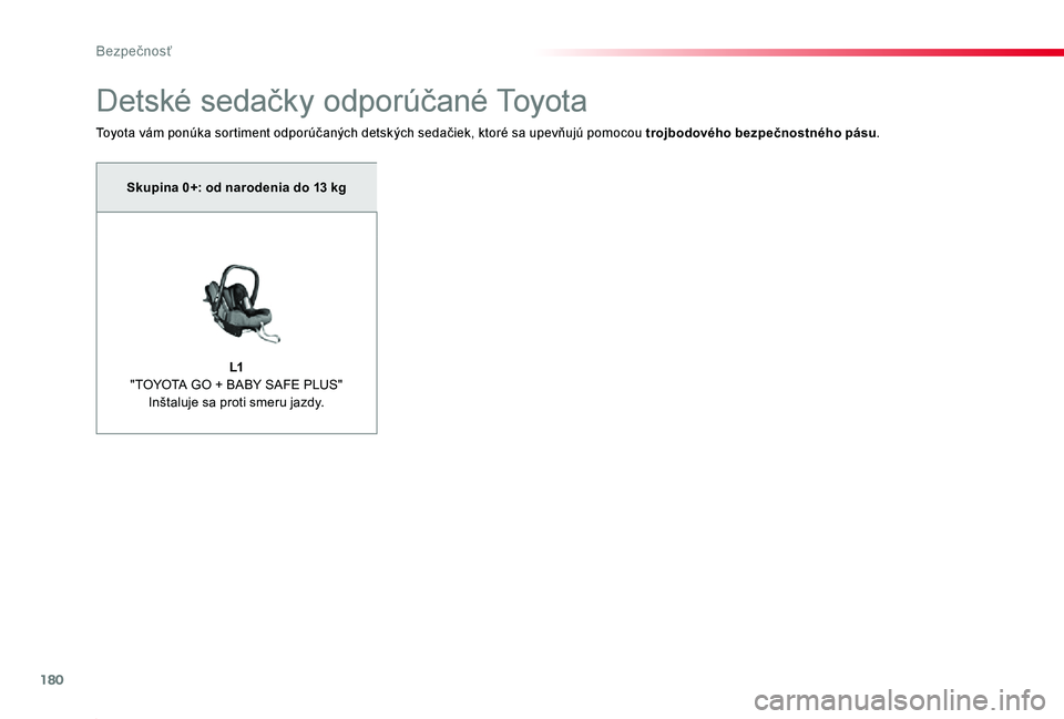 TOYOTA PROACE 2020 Návod na použitie (in Slovakian) 180
Proace_sk_Chap05_securite_ed01-2019
Detské sedačky odporúčané Toyota
Toyota vám ponúka sortiment odporúčaných detských sedačiek, ktoré sa upevňujú pomocou trojbodového bezpečnostn TOYOTA PROACE 2020 Návod na použitie (in Slovakian) 180
Proace_sk_Chap05_securite_ed01-2019
Detské sedačky odporúčané Toyota
Toyota vám ponúka sortiment odporúčaných detských sedačiek, ktoré sa upevňujú pomocou trojbodového bezpečnostn