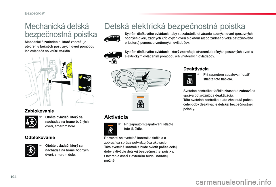 TOYOTA PROACE 2020 Návod na použitie (in Slovakian) 194
Proace_sk_Chap05_securite_ed01-2019
Mechanická detská
bezpečnostná poistka
Zablokovanie
Odblokovanie
Mechanické zariadenie, ktoré zabraňuje otvoreniu bočných posuvných dverí pomocou ic TOYOTA PROACE 2020 Návod na použitie (in Slovakian) 194
Proace_sk_Chap05_securite_ed01-2019
Mechanická detská
bezpečnostná poistka
Zablokovanie
Odblokovanie
Mechanické zariadenie, ktoré zabraňuje otvoreniu bočných posuvných dverí pomocou ic