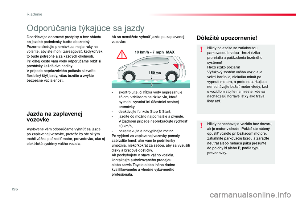 TOYOTA PROACE 2020 Návod na použitie (in Slovakian) 196
Proace_sk_Chap06_conduite_ed01-2019
Odporúčania týkajúce sa jazdy
Dodržiavajte dopravné predpisy a bez ohľadu na jazdné podmienky buďte obozretný.Pozorne sledujte premávku a majte ruky TOYOTA PROACE 2020 Návod na použitie (in Slovakian) 196
Proace_sk_Chap06_conduite_ed01-2019
Odporúčania týkajúce sa jazdy
Dodržiavajte dopravné predpisy a bez ohľadu na jazdné podmienky buďte obozretný.Pozorne sledujte premávku a majte ruky