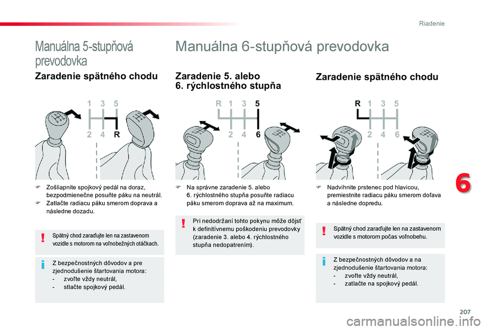 TOYOTA PROACE 2020 Návod na použitie (in Slovakian) 207
Proace_sk_Chap06_conduite_ed01-2019
Spätný chod zaraďujte len na zastavenom vozidle s motorom počas voľnobehu.
Z bezpečnostných dôvodov a na zjednodušenie štartovania motora:- zvoľte v TOYOTA PROACE 2020 Návod na použitie (in Slovakian) 207
Proace_sk_Chap06_conduite_ed01-2019
Spätný chod zaraďujte len na zastavenom vozidle s motorom počas voľnobehu.
Z bezpečnostných dôvodov a na zjednodušenie štartovania motora:- zvoľte v