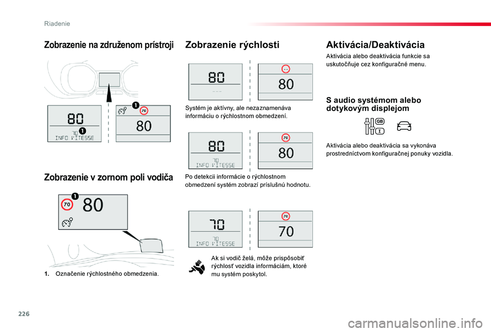 TOYOTA PROACE 2020 Návod na použitie (in Slovakian) 226
Proace_sk_Chap06_conduite_ed01-2019
Systém je aktívny, ale nezaznamenáva informáciu o rýchlostnom obmedzení.
Ak si vodič želá, môže prispôsobiť rýchlosť vozidla informáciám, ktor TOYOTA PROACE 2020 Návod na použitie (in Slovakian) 226
Proace_sk_Chap06_conduite_ed01-2019
Systém je aktívny, ale nezaznamenáva informáciu o rýchlostnom obmedzení.
Ak si vodič želá, môže prispôsobiť rýchlosť vozidla informáciám, ktor