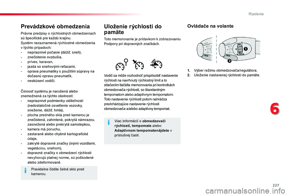 TOYOTA PROACE 2020 Návod na použitie (in Slovakian) 227
Proace_sk_Chap06_conduite_ed01-2019
Uloženie rýchlosti do
pamäte
Toto memorovanie je prídavkom k zobrazovaniu Podpory pri dopravných značkách.
Vodič sa môže rozhodnúť prispôsobiť n TOYOTA PROACE 2020 Návod na použitie (in Slovakian) 227
Proace_sk_Chap06_conduite_ed01-2019
Uloženie rýchlosti do
pamäte
Toto memorovanie je prídavkom k zobrazovaniu Podpory pri dopravných značkách.
Vodič sa môže rozhodnúť prispôsobiť n