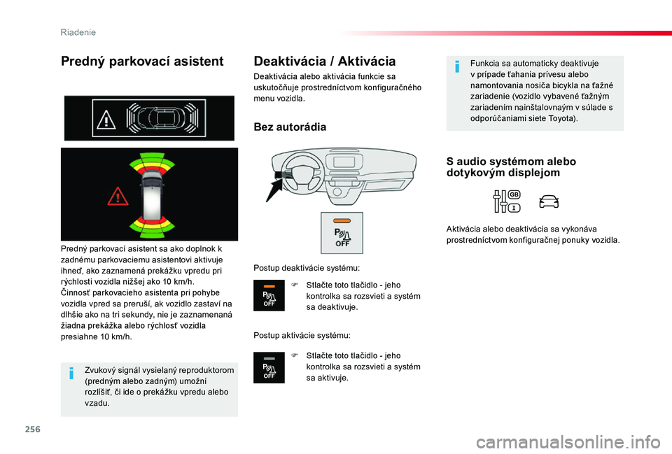 TOYOTA PROACE 2020 Návod na použitie (in Slovakian) 256
Proace_sk_Chap06_conduite_ed01-2019
Predný parkovací asistent
Predný parkovací asistent sa ako doplnok k zadnému parkovaciemu asistentovi aktivuje ihneď, ako zaznamená prekážku vpredu pri TOYOTA PROACE 2020 Návod na použitie (in Slovakian) 256
Proace_sk_Chap06_conduite_ed01-2019
Predný parkovací asistent
Predný parkovací asistent sa ako doplnok k zadnému parkovaciemu asistentovi aktivuje ihneď, ako zaznamená prekážku vpredu pri