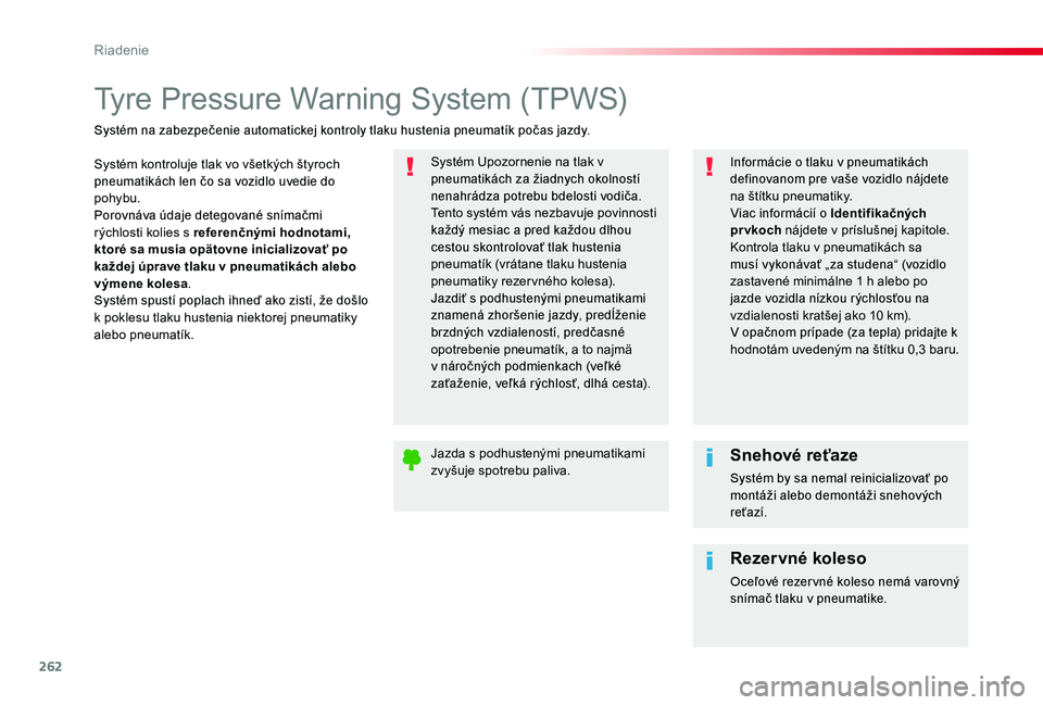 TOYOTA PROACE 2020 Návod na použitie (in Slovakian) 262
Proace_sk_Chap06_conduite_ed01-2019
Tyre Pressure Warning System (TPWS)
Systém kontroluje tlak vo všetkých štyroch pneumatikách len čo sa vozidlo uvedie do pohybu.Porovnáva údaje detegovan TOYOTA PROACE 2020 Návod na použitie (in Slovakian) 262
Proace_sk_Chap06_conduite_ed01-2019
Tyre Pressure Warning System (TPWS)
Systém kontroluje tlak vo všetkých štyroch pneumatikách len čo sa vozidlo uvedie do pohybu.Porovnáva údaje detegovan