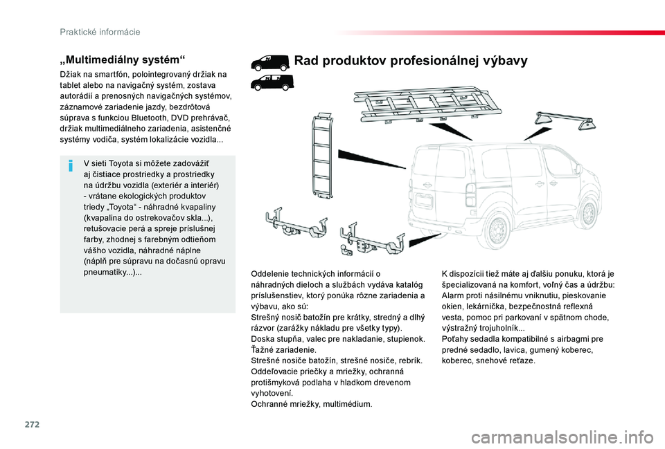 TOYOTA PROACE 2020 Návod na použitie (in Slovakian) 272
Proace_sk_Chap07_info-pratiques_ed01-2019
V sieti Toyota si môžete zadovážiť aj čistiace prostriedky a prostriedky na údržbu vozidla (exteriér a interiér) - vrátane ekologických produk TOYOTA PROACE 2020 Návod na použitie (in Slovakian) 272
Proace_sk_Chap07_info-pratiques_ed01-2019
V sieti Toyota si môžete zadovážiť aj čistiace prostriedky a prostriedky na údržbu vozidla (exteriér a interiér) - vrátane ekologických produk
