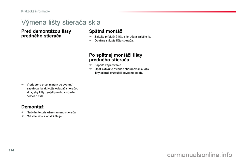 TOYOTA PROACE 2020 Návod na použitie (in Slovakian) 274
Praktické informácie
Proace_sk_Chap07_info-pratiques_ed01-2019
Výmena lišty stierača skla
Pred demontážou lišty
predného stierača
Demontáž
F Nadvihnite príslušné rameno stierača.F TOYOTA PROACE 2020 Návod na použitie (in Slovakian) 274
Praktické informácie
Proace_sk_Chap07_info-pratiques_ed01-2019
Výmena lišty stierača skla
Pred demontážou lišty
predného stierača
Demontáž
F Nadvihnite príslušné rameno stierača.F
