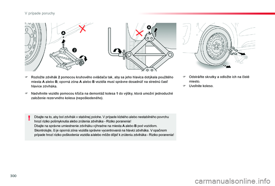 TOYOTA PROACE 2020 Návod na použitie (in Slovakian) 300
Proace_sk_Chap08_En-cas-de-panne_ed01-2019
Dbajte na to, aby bol zdvihák v stabilnej polohe. V prípade klzkého alebo nestabilného povrchu hrozí riziko pošmyknutia alebo zrútenia zdviháka - TOYOTA PROACE 2020 Návod na použitie (in Slovakian) 300
Proace_sk_Chap08_En-cas-de-panne_ed01-2019
Dbajte na to, aby bol zdvihák v stabilnej polohe. V prípade klzkého alebo nestabilného povrchu hrozí riziko pošmyknutia alebo zrútenia zdviháka -