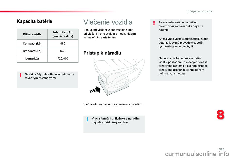 TOYOTA PROACE 2020 Návod na použitie (in Slovakian) 325
Proace_sk_Chap08_En-cas-de-panne_ed01-2019
Kapacita batérie
Dĺžka vozidlaIntenzita v Ah (ampérhodina)
Compact (L0)480
Standard (L1)640
Long (L2)720/800
Batériu vždy nahraďte inou batériou TOYOTA PROACE 2020 Návod na použitie (in Slovakian) 325
Proace_sk_Chap08_En-cas-de-panne_ed01-2019
Kapacita batérie
Dĺžka vozidlaIntenzita v Ah (ampérhodina)
Compact (L0)480
Standard (L1)640
Long (L2)720/800
Batériu vždy nahraďte inou batériou