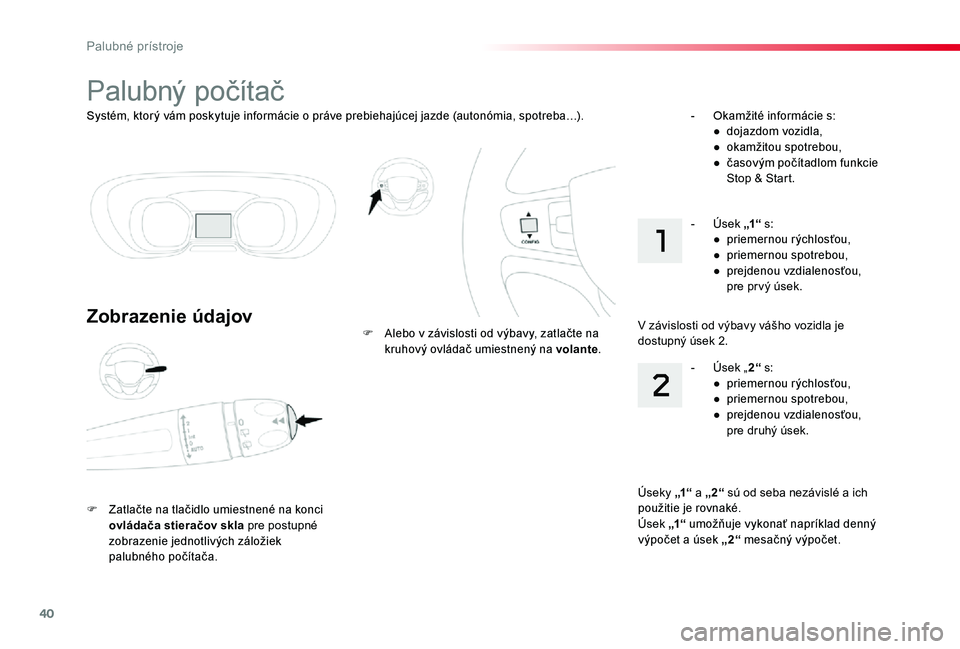 TOYOTA PROACE 2020 Návod na použitie (in Slovakian) 40
Proace_sk_Chap01_instruments-de-bord_ed01-2019
Systém, ktorý vám poskytuje informácie o práve prebiehajúcej jazde (autonómia, spotreba…).
Palubný počítač
Zobrazenie údajov
F Zatlačte TOYOTA PROACE 2020 Návod na použitie (in Slovakian) 40
Proace_sk_Chap01_instruments-de-bord_ed01-2019
Systém, ktorý vám poskytuje informácie o práve prebiehajúcej jazde (autonómia, spotreba…).
Palubný počítač
Zobrazenie údajov
F Zatlačte