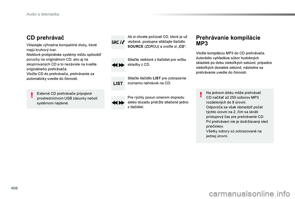 TOYOTA PROACE 2020 Návod na použitie (in Slovakian) 408
Proace_sk_Chap10d_RD6_ed01-2019
CD prehrávač
Vkladajte výhradne kompaktné disky, ktoré majú kruhový tvar.Niektoré protipirátske systémy môžu spôsobiť poruchy na originálnom CD, ako TOYOTA PROACE 2020 Návod na použitie (in Slovakian) 408
Proace_sk_Chap10d_RD6_ed01-2019
CD prehrávač
Vkladajte výhradne kompaktné disky, ktoré majú kruhový tvar.Niektoré protipirátske systémy môžu spôsobiť poruchy na originálnom CD, ako