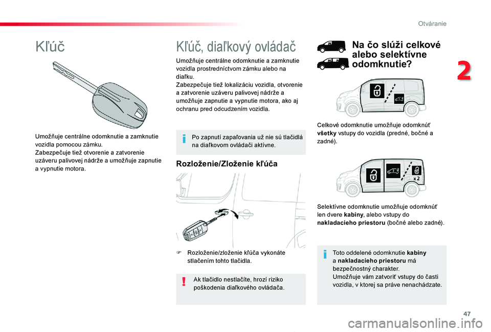 TOYOTA PROACE 2020 Návod na použitie (in Slovakian) 47
Proace_sk_Chap02_ouvertures_ed01-2019
Rozloženie/Zloženie kľúča
Ak tlačidlo nestlačíte, hrozí riziko poškodenia diaľkového ovládača.
Umožňuje centrálne odomknutie a zamknutie vozid TOYOTA PROACE 2020 Návod na použitie (in Slovakian) 47
Proace_sk_Chap02_ouvertures_ed01-2019
Rozloženie/Zloženie kľúča
Ak tlačidlo nestlačíte, hrozí riziko poškodenia diaľkového ovládača.
Umožňuje centrálne odomknutie a zamknutie vozid