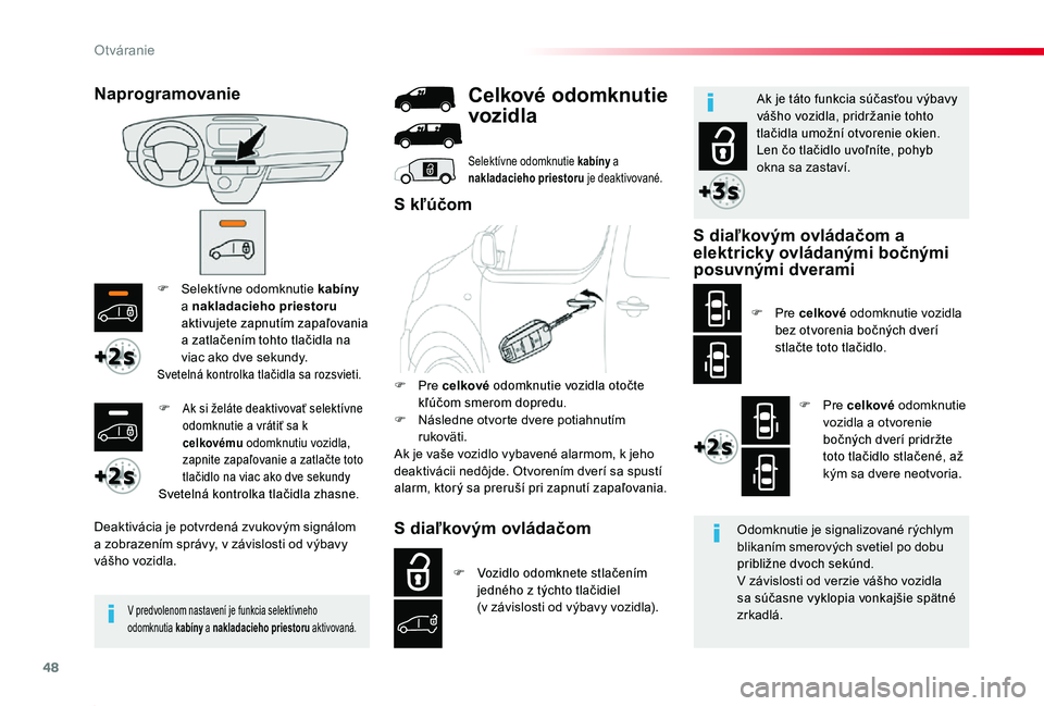 TOYOTA PROACE 2020 Návod na použitie (in Slovakian) 48
Proace_sk_Chap02_ouvertures_ed01-2019
F Selektívne odomknutie kabíny a nakladacieho priestoru aktivujete zapnutím zapaľovania a zatlačením tohto tlačidla na viac ako dve sekundy.Svetelná ko TOYOTA PROACE 2020 Návod na použitie (in Slovakian) 48
Proace_sk_Chap02_ouvertures_ed01-2019
F Selektívne odomknutie kabíny a nakladacieho priestoru aktivujete zapnutím zapaľovania a zatlačením tohto tlačidla na viac ako dve sekundy.Svetelná ko