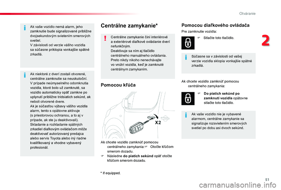 TOYOTA PROACE 2020 Návod na použitie (in Slovakian) 51
Proace_sk_Chap02_ouvertures_ed01-2019
Centrálne zamykanie*
Centrálne zamykanie činí interiérové a exteriérové diaľkové ovládanie dverí nefunkčným.Deaktivuje sa ním aj tlačidlo centr TOYOTA PROACE 2020 Návod na použitie (in Slovakian) 51
Proace_sk_Chap02_ouvertures_ed01-2019
Centrálne zamykanie*
Centrálne zamykanie činí interiérové a exteriérové diaľkové ovládanie dverí nefunkčným.Deaktivuje sa ním aj tlačidlo centr