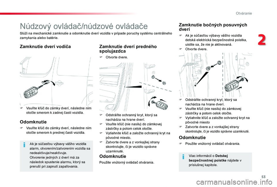 TOYOTA PROACE 2020 Návod na použitie (in Slovakian) 53
Proace_sk_Chap02_ouvertures_ed01-2019
Núdzový ovládač/núdzové ovládače
Zamknutie dverí vodičaZamknutie dverí predného spolujazdca
F Otvor te dvere.
Slúži na mechanické zamknutie a od TOYOTA PROACE 2020 Návod na použitie (in Slovakian) 53
Proace_sk_Chap02_ouvertures_ed01-2019
Núdzový ovládač/núdzové ovládače
Zamknutie dverí vodičaZamknutie dverí predného spolujazdca
F Otvor te dvere.
Slúži na mechanické zamknutie a od
