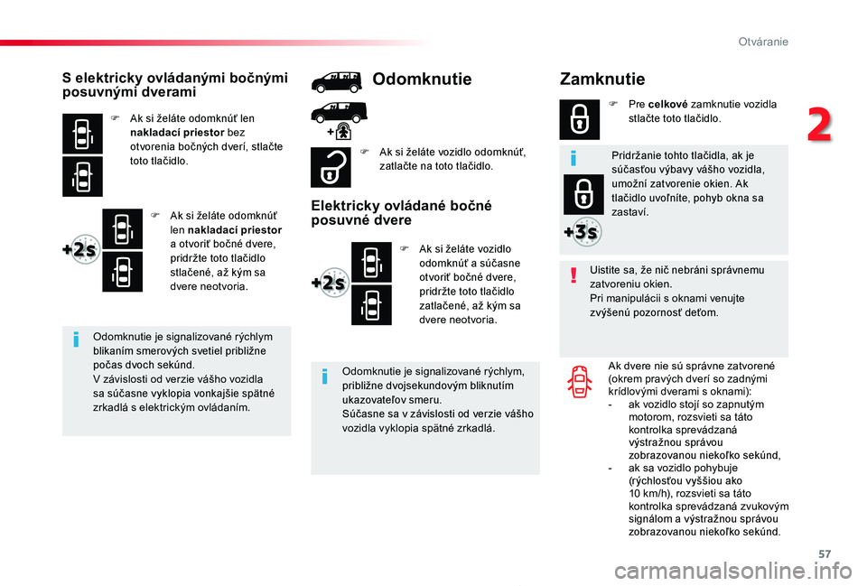 TOYOTA PROACE 2020 Návod na použitie (in Slovakian) 57
Proace_sk_Chap02_ouvertures_ed01-2019
Zamknutie
Uistite sa, že nič nebráni správnemu zatvoreniu okien.Pri manipulácii s oknami venujte zvýšenú pozornosť deťom.
Ak dvere nie sú správne z TOYOTA PROACE 2020 Návod na použitie (in Slovakian) 57
Proace_sk_Chap02_ouvertures_ed01-2019
Zamknutie
Uistite sa, že nič nebráni správnemu zatvoreniu okien.Pri manipulácii s oknami venujte zvýšenú pozornosť deťom.
Ak dvere nie sú správne z