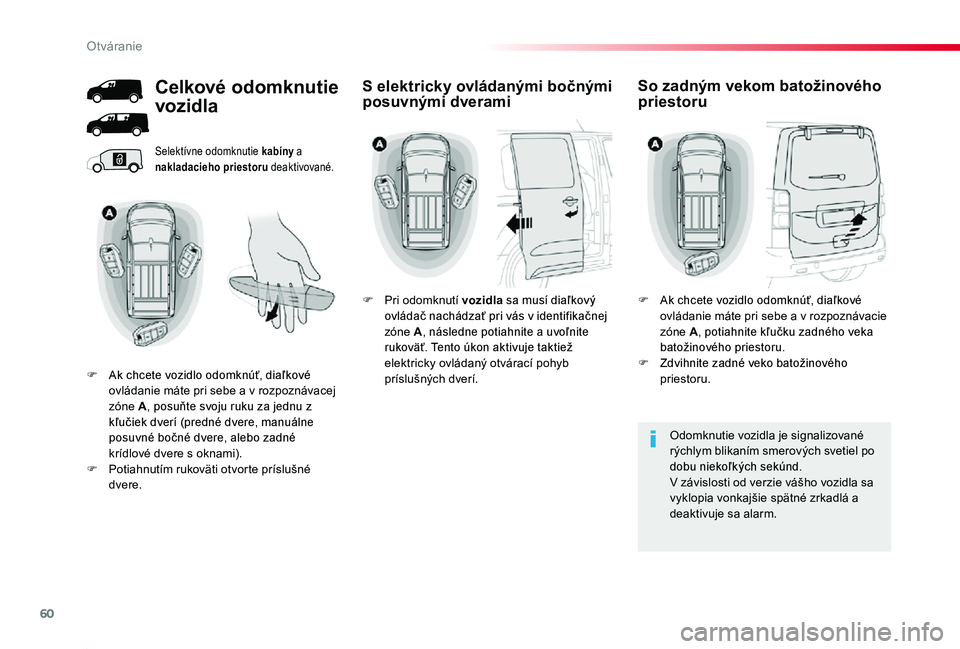 TOYOTA PROACE 2020 Návod na použitie (in Slovakian) 60
Proace_sk_Chap02_ouvertures_ed01-2019
Selektívne odomknutie kabíny a nakladacieho priestoru deaktivované.
Odomknutie vozidla je signalizované rýchlym blikaním smerových svetiel po dobu nieko TOYOTA PROACE 2020 Návod na použitie (in Slovakian) 60
Proace_sk_Chap02_ouvertures_ed01-2019
Selektívne odomknutie kabíny a nakladacieho priestoru deaktivované.
Odomknutie vozidla je signalizované rýchlym blikaním smerových svetiel po dobu nieko