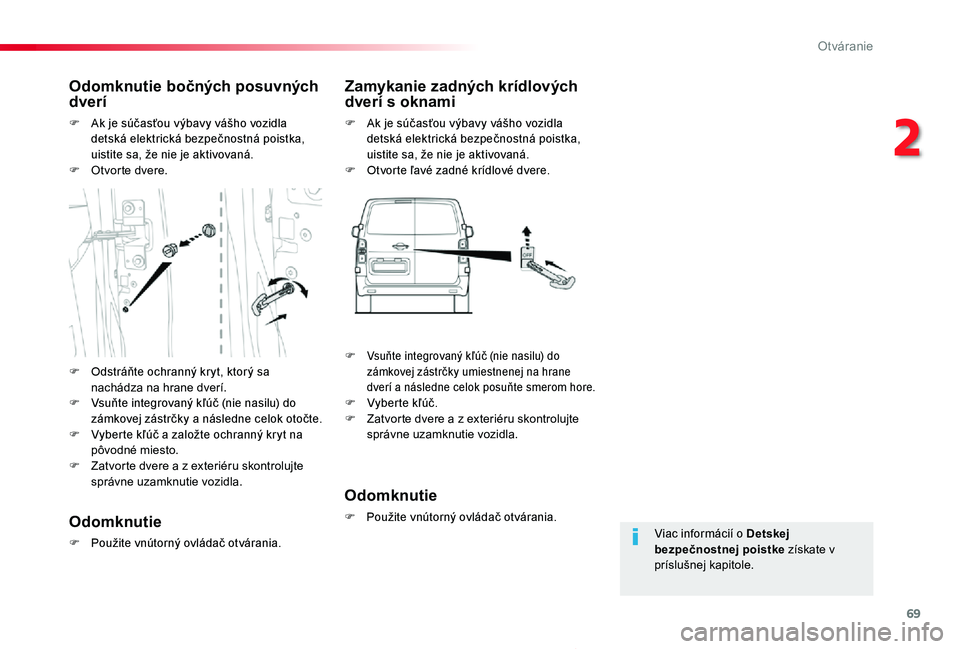 TOYOTA PROACE 2020 Návod na použitie (in Slovakian) 69
Proace_sk_Chap02_ouvertures_ed01-2019
Viac informácií o Detskej bezpečnostnej poistke získate v príslušnej kapitole.
Odomknutie bočných posuvných dverí
F Ak je súčasťou výbavy vášho TOYOTA PROACE 2020 Návod na použitie (in Slovakian) 69
Proace_sk_Chap02_ouvertures_ed01-2019
Viac informácií o Detskej bezpečnostnej poistke získate v príslušnej kapitole.
Odomknutie bočných posuvných dverí
F Ak je súčasťou výbavy vášho