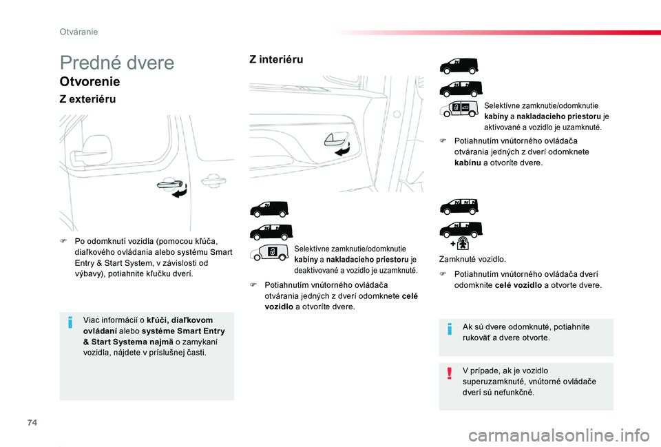 TOYOTA PROACE 2020 Návod na použitie (in Slovakian) 74
Proace_sk_Chap02_ouvertures_ed01-2019
Predné dvere
Otvorenie
Z exteriéru
F Potiahnutím vnútorného ovládača otvárania jedných z dverí odomknete celé vozidlo a otvoríte dvere.
F Potiahnut TOYOTA PROACE 2020 Návod na použitie (in Slovakian) 74
Proace_sk_Chap02_ouvertures_ed01-2019
Predné dvere
Otvorenie
Z exteriéru
F Potiahnutím vnútorného ovládača otvárania jedných z dverí odomknete celé vozidlo a otvoríte dvere.
F Potiahnut