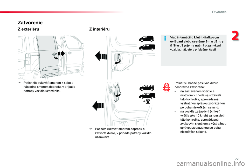 TOYOTA PROACE 2020 Návod na použitie (in Slovakian) 77
Proace_sk_Chap02_ouvertures_ed01-2019
Pokiaľ sú bočné posuvné dvere nesprávne zatvorené:- na zastavenom vozidle s motorom v chode sa rozsvieti táto kontrolka, sprevádzaná výstražnou spr TOYOTA PROACE 2020 Návod na použitie (in Slovakian) 77
Proace_sk_Chap02_ouvertures_ed01-2019
Pokiaľ sú bočné posuvné dvere nesprávne zatvorené:- na zastavenom vozidle s motorom v chode sa rozsvieti táto kontrolka, sprevádzaná výstražnou spr