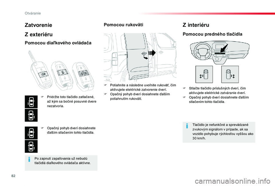 TOYOTA PROACE 2020 Návod na použitie (in Slovakian) 82
Proace_sk_Chap02_ouvertures_ed01-2019
Po zapnutí zapaľovania už nebudú tlačidlá diaľkového ovládača aktívne.
Zatvorenie
Z exteriéru
F Stlačte tlačidlo príslušných dverí, čím akt TOYOTA PROACE 2020 Návod na použitie (in Slovakian) 82
Proace_sk_Chap02_ouvertures_ed01-2019
Po zapnutí zapaľovania už nebudú tlačidlá diaľkového ovládača aktívne.
Zatvorenie
Z exteriéru
F Stlačte tlačidlo príslušných dverí, čím akt