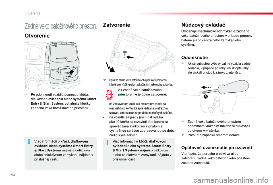 TOYOTA PROACE 2020  Návod na použitie (in Slovakian) 94
Proace_sk_Chap02_ouvertures_ed01-2019
Viac informácií o kľúči, diaľkovom ovládaní alebo systéme Smar t Entr y & Star t Systema najmä o celkovom alebo selektívnom zamykaní, nájdete v 
p