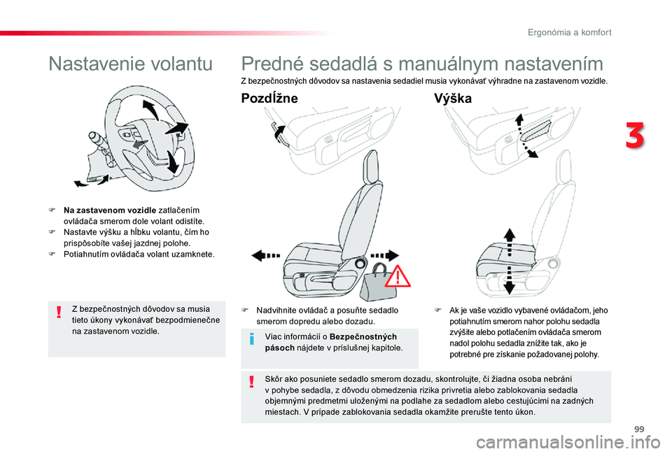 TOYOTA PROACE 2020  Návod na použitie (in Slovakian) 99
Proace_sk_Chap03_ergonomie-et-confort_ed01-2019
Nastavenie volantu
F Na zastavenom vozidle zatlačením ovládača smerom dole volant odistíte.F Nastavte výšku a hĺbku volantu, čím ho prispô