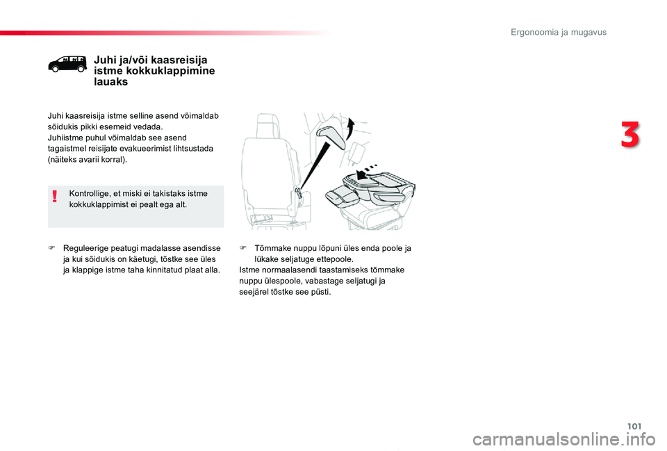 TOYOTA PROACE 2020 Kasutusjuhend (in Estonian) 101
Proace_et_Chap03_ergonomie-et-confort_ed2019_V02
F Reguleerige peatugi madalasse asendisse ja kui sõidukis on käetugi, tõstke see üles ja klappige istme taha kinnitatud plaat alla.
Juhi ja/võ TOYOTA PROACE 2020 Kasutusjuhend (in Estonian) 101
Proace_et_Chap03_ergonomie-et-confort_ed2019_V02
F Reguleerige peatugi madalasse asendisse ja kui sõidukis on käetugi, tõstke see üles ja klappige istme taha kinnitatud plaat alla.
Juhi ja/võ