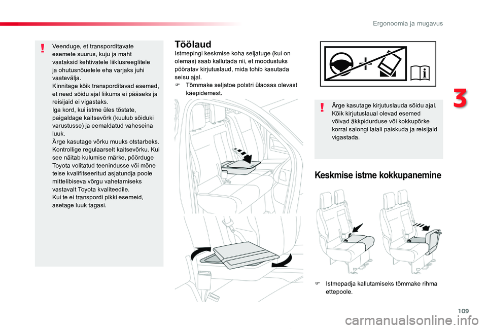 TOYOTA PROACE 2020 Kasutusjuhend (in Estonian) 109
Proace_et_Chap03_ergonomie-et-confort_ed2019_V02
TöölaudIstmepingi keskmise koha seljatuge (kui on olemas) saab kallutada nii, et moodustuks pööratav kirjutuslaud, mida tohib kasutada seisu aj TOYOTA PROACE 2020 Kasutusjuhend (in Estonian) 109
Proace_et_Chap03_ergonomie-et-confort_ed2019_V02
TöölaudIstmepingi keskmise koha seljatuge (kui on olemas) saab kallutada nii, et moodustuks pööratav kirjutuslaud, mida tohib kasutada seisu aj