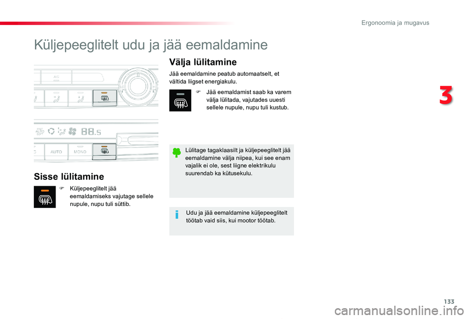 TOYOTA PROACE 2020 Kasutusjuhend (in Estonian) 133
Proace_et_Chap03_ergonomie-et-confort_ed2019_V02
Küljepeeglitelt udu ja jää eemaldamine
Sisse lülitamine
Välja lülitamine
F Küljepeeglitelt jää eemaldamiseks vajutage sellele nupule, nupu TOYOTA PROACE 2020 Kasutusjuhend (in Estonian) 133
Proace_et_Chap03_ergonomie-et-confort_ed2019_V02
Küljepeeglitelt udu ja jää eemaldamine
Sisse lülitamine
Välja lülitamine
F Küljepeeglitelt jää eemaldamiseks vajutage sellele nupule, nupu