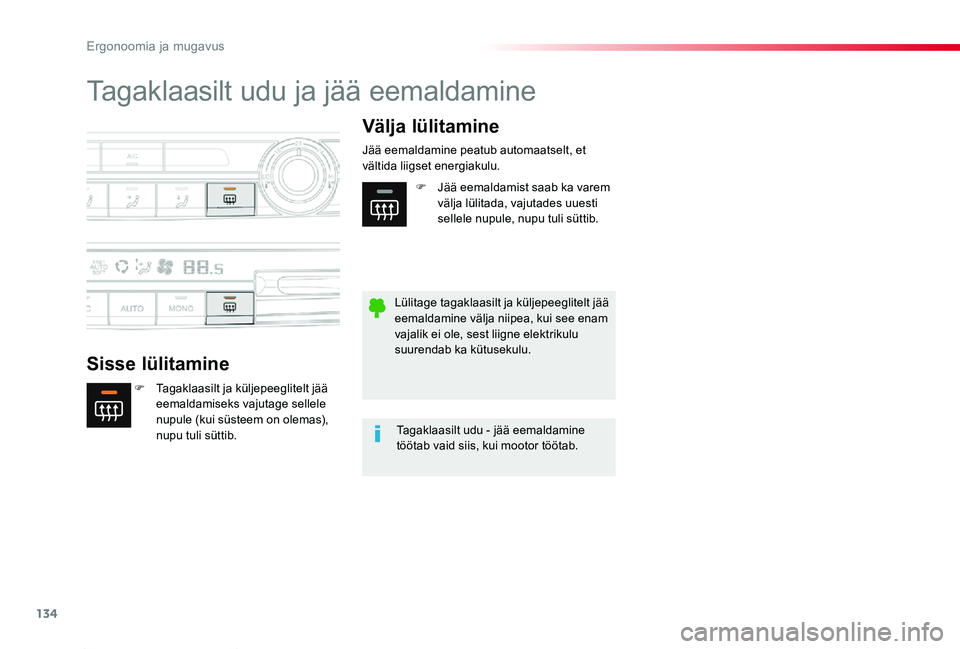 TOYOTA PROACE 2020 Kasutusjuhend (in Estonian) 134
Proace_et_Chap03_ergonomie-et-confort_ed2019_V02
Tagaklaasilt udu ja jää eemaldamine
Sisse lülitamine
Välja lülitamine
F Tagaklaasilt ja küljepeeglitelt jää eemaldamiseks vajutage sellele TOYOTA PROACE 2020 Kasutusjuhend (in Estonian) 134
Proace_et_Chap03_ergonomie-et-confort_ed2019_V02
Tagaklaasilt udu ja jää eemaldamine
Sisse lülitamine
Välja lülitamine
F Tagaklaasilt ja küljepeeglitelt jää eemaldamiseks vajutage sellele
