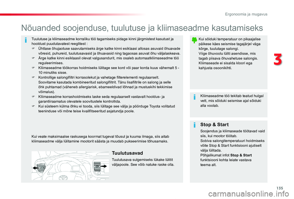 TOYOTA PROACE 2020 Kasutusjuhend (in Estonian) 135
Proace_et_Chap03_ergonomie-et-confort_ed2019_V02
Tuulutuse ja kliimaseadme korraliku töö tagamiseks pidage kinni järgmistest kasutust ja hooldust puudutavatest reeglitest :F Ühtlase õhujaotus TOYOTA PROACE 2020 Kasutusjuhend (in Estonian) 135
Proace_et_Chap03_ergonomie-et-confort_ed2019_V02
Tuulutuse ja kliimaseadme korraliku töö tagamiseks pidage kinni järgmistest kasutust ja hooldust puudutavatest reeglitest :F Ühtlase õhujaotus