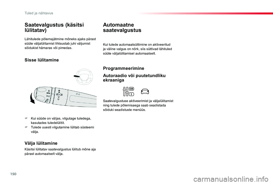 TOYOTA PROACE 2020 Kasutusjuhend (in Estonian) 150
Proace_et_Chap04_eclairage-et-visibilite_ed2019_V02
Lähitulede põlemajätmine mõneks ajaks pärast süüte väljalülitamist lihtsustab juhi väljumist sõidukist hämaras või pimedas.
Saateva TOYOTA PROACE 2020 Kasutusjuhend (in Estonian) 150
Proace_et_Chap04_eclairage-et-visibilite_ed2019_V02
Lähitulede põlemajätmine mõneks ajaks pärast süüte väljalülitamist lihtsustab juhi väljumist sõidukist hämaras või pimedas.
Saateva
