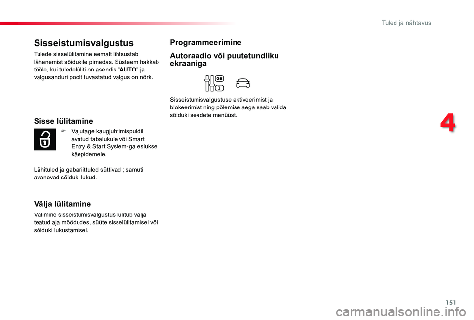 TOYOTA PROACE 2020 Kasutusjuhend (in Estonian) 151
Proace_et_Chap04_eclairage-et-visibilite_ed2019_V02
Sisseistumisvalgustus
Tulede sisselülitamine eemalt lihtsustab lähenemist sõidukile pimedas. Süsteem hakkab tööle, kui tuledelüliti on as TOYOTA PROACE 2020 Kasutusjuhend (in Estonian) 151
Proace_et_Chap04_eclairage-et-visibilite_ed2019_V02
Sisseistumisvalgustus
Tulede sisselülitamine eemalt lihtsustab lähenemist sõidukile pimedas. Süsteem hakkab tööle, kui tuledelüliti on as