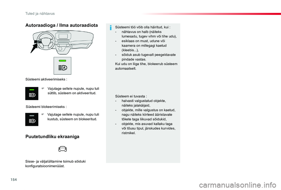 TOYOTA PROACE 2020 Kasutusjuhend (in Estonian) 154
Proace_et_Chap04_eclairage-et-visibilite_ed2019_V02
Puutetundliku ekraaniga
Autoraadioga / Ilma autoraadiota
Süsteemi blokeerimiseks :
Süsteemi aktiveerimiseks :
F Vajutage sellele nupule, nupu TOYOTA PROACE 2020 Kasutusjuhend (in Estonian) 154
Proace_et_Chap04_eclairage-et-visibilite_ed2019_V02
Puutetundliku ekraaniga
Autoraadioga / Ilma autoraadiota
Süsteemi blokeerimiseks :
Süsteemi aktiveerimiseks :
F Vajutage sellele nupule, nupu