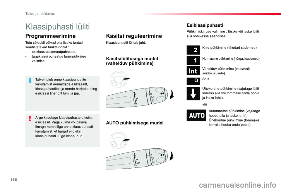 TOYOTA PROACE 2020 Kasutusjuhend (in Estonian) 156
Proace_et_Chap04_eclairage-et-visibilite_ed2019_V02
Klaasipuhasti lüliti
Käsitsi reguleerimine
Klaasipuhastit lülitab juht.
Programmeerimine
Teie sõidukil võivad olla lisaks teatud seadistata TOYOTA PROACE 2020 Kasutusjuhend (in Estonian) 156
Proace_et_Chap04_eclairage-et-visibilite_ed2019_V02
Klaasipuhasti lüliti
Käsitsi reguleerimine
Klaasipuhastit lülitab juht.
Programmeerimine
Teie sõidukil võivad olla lisaks teatud seadistata