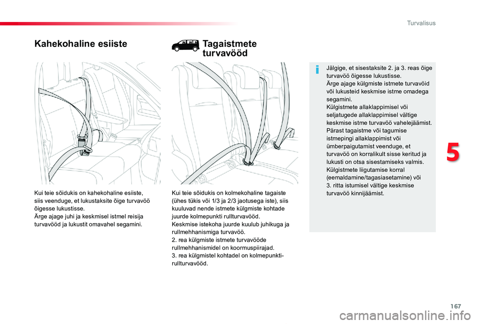 TOYOTA PROACE 2020  Kasutusjuhend (in Estonian) 167
Proace_et_Chap05_securite_ed2019_V02
Kahekohaline esiiste
Kui teie sõidukis on kolmekohaline tagaiste (ühes tükis või 1/3 ja 2/3 jaotusega iste), siis kuuluvad nende istmete külgmiste kohtade