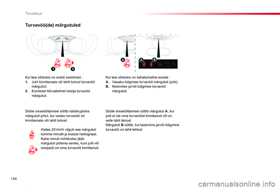 TOYOTA PROACE 2020  Kasutusjuhend (in Estonian) 168
Proace_et_Chap05_securite_ed2019_V02
Turvavöö(de) märgutuled
Kui teie sõidukis on eraldi esiistmed :1. Juhi kinnitamata või lahti tulnud tur vavöö märgutuli.2. Esimesel kõrvalistmel reisi
