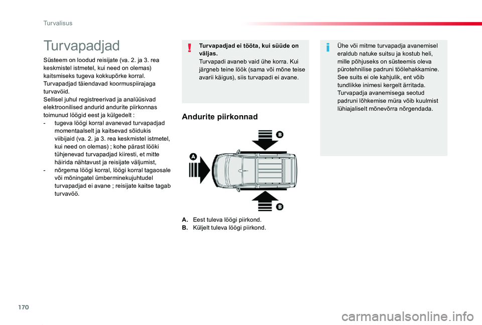 TOYOTA PROACE 2020  Kasutusjuhend (in Estonian) 170
Proace_et_Chap05_securite_ed2019_V02
Turvapadjad
Süsteem on loodud reisijate (va. 2. ja 3. rea keskmistel istmetel, kui need on olemas) kaitsmiseks tugeva kokkupõrke korral. Turvapadjad täienda