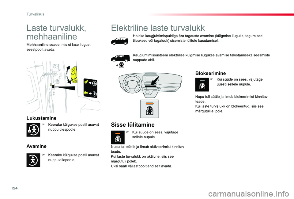 TOYOTA PROACE 2020 Kasutusjuhend (in Estonian) 194
Proace_et_Chap05_securite_ed2019_V02
Laste turvalukk,
mehhaaniline
Lukustamine
Avamine
Mehhaaniline seade, mis ei lase liugust seestpoolt avada.
Elektriline laste turvalukk
Hoidke kaugjuhtimispul TOYOTA PROACE 2020 Kasutusjuhend (in Estonian) 194
Proace_et_Chap05_securite_ed2019_V02
Laste turvalukk,
mehhaaniline
Lukustamine
Avamine
Mehhaaniline seade, mis ei lase liugust seestpoolt avada.
Elektriline laste turvalukk
Hoidke kaugjuhtimispul