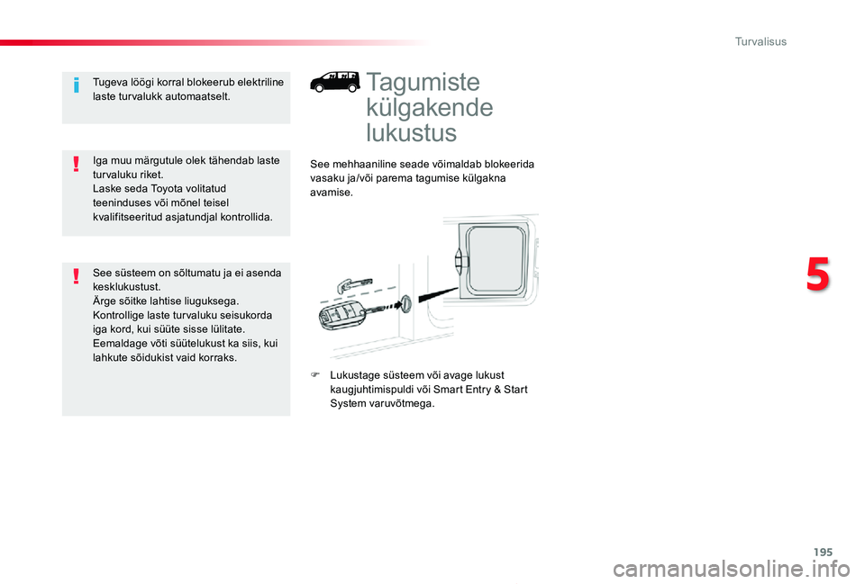 TOYOTA PROACE 2020 Kasutusjuhend (in Estonian) 195
Proace_et_Chap05_securite_ed2019_V02
Tagumiste
külgakende
lukustus
See mehhaaniline seade võimaldab blokeerida vasaku ja/või parema tagumise külgakna avamise.
F Lukustage süsteem või avage TOYOTA PROACE 2020 Kasutusjuhend (in Estonian) 195
Proace_et_Chap05_securite_ed2019_V02
Tagumiste
külgakende
lukustus
See mehhaaniline seade võimaldab blokeerida vasaku ja/või parema tagumise külgakna avamise.
F Lukustage süsteem või avage