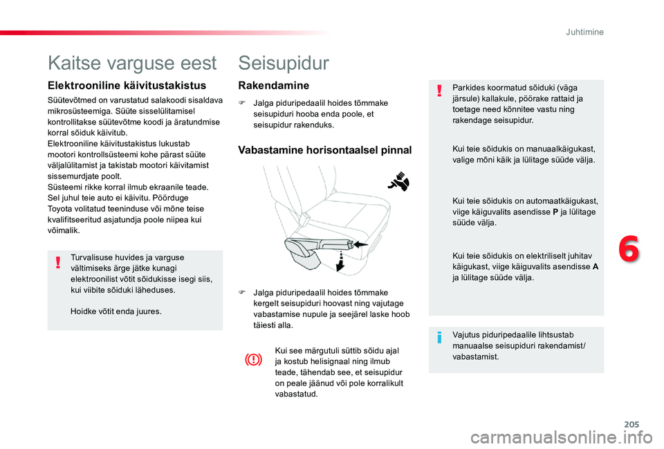TOYOTA PROACE 2020 Kasutusjuhend (in Estonian) 205
Proace_et_Chap06_conduite_ed2019_V02
Seisupidur
F Jalga piduripedaalil hoides tõmmake seisupiduri hooba enda poole, et seisupidur rakenduks.
F Jalga piduripedaalil hoides tõmmake kergelt seisupi TOYOTA PROACE 2020 Kasutusjuhend (in Estonian) 205
Proace_et_Chap06_conduite_ed2019_V02
Seisupidur
F Jalga piduripedaalil hoides tõmmake seisupiduri hooba enda poole, et seisupidur rakenduks.
F Jalga piduripedaalil hoides tõmmake kergelt seisupi