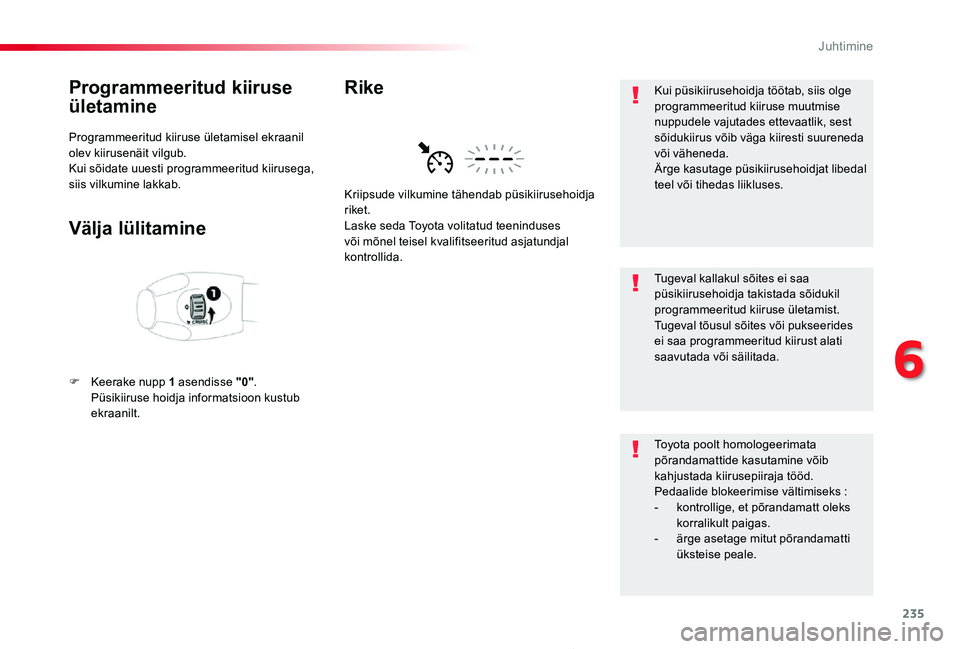 TOYOTA PROACE 2020 Kasutusjuhend (in Estonian) 235
Proace_et_Chap06_conduite_ed2019_V02
Programmeeritud kiiruse
ületamine
Programmeeritud kiiruse ületamisel ekraanil olev kiirusenäit vilgub.Kui sõidate uuesti programmeeritud kiirusega, siis v TOYOTA PROACE 2020 Kasutusjuhend (in Estonian) 235
Proace_et_Chap06_conduite_ed2019_V02
Programmeeritud kiiruse
ületamine
Programmeeritud kiiruse ületamisel ekraanil olev kiirusenäit vilgub.Kui sõidate uuesti programmeeritud kiirusega, siis v