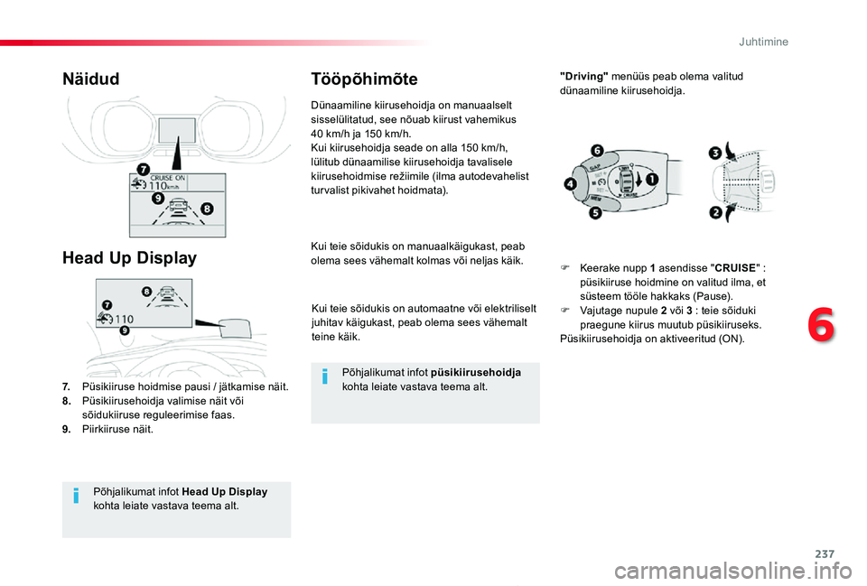 TOYOTA PROACE 2020 Kasutusjuhend (in Estonian) 237
Proace_et_Chap06_conduite_ed2019_V02
Kui teie sõidukis on automaatne või elektriliselt juhitav käigukast, peab olema sees vähemalt teine käik.
Kui teie sõidukis on manuaalkäigukast, peab ol TOYOTA PROACE 2020 Kasutusjuhend (in Estonian) 237
Proace_et_Chap06_conduite_ed2019_V02
Kui teie sõidukis on automaatne või elektriliselt juhitav käigukast, peab olema sees vähemalt teine käik.
Kui teie sõidukis on manuaalkäigukast, peab ol