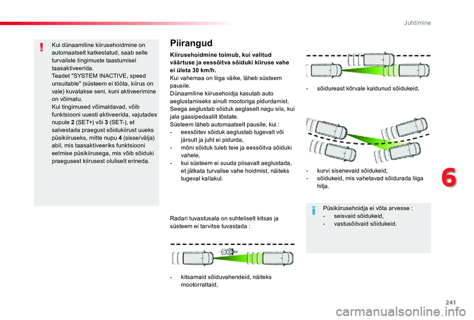 TOYOTA PROACE 2020 Kasutusjuhend (in Estonian) 241
Proace_et_Chap06_conduite_ed2019_V02
Kui dünaamiline kiirusehoidmine on automaatselt katkestatud, saab selle turvaliste tingimuste taastumisel taasaktiveerida.Teadet "SYSTEM INACTIVE, speed u TOYOTA PROACE 2020 Kasutusjuhend (in Estonian) 241
Proace_et_Chap06_conduite_ed2019_V02
Kui dünaamiline kiirusehoidmine on automaatselt katkestatud, saab selle turvaliste tingimuste taastumisel taasaktiveerida.Teadet "SYSTEM INACTIVE, speed u